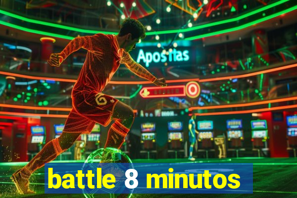 battle 8 minutos